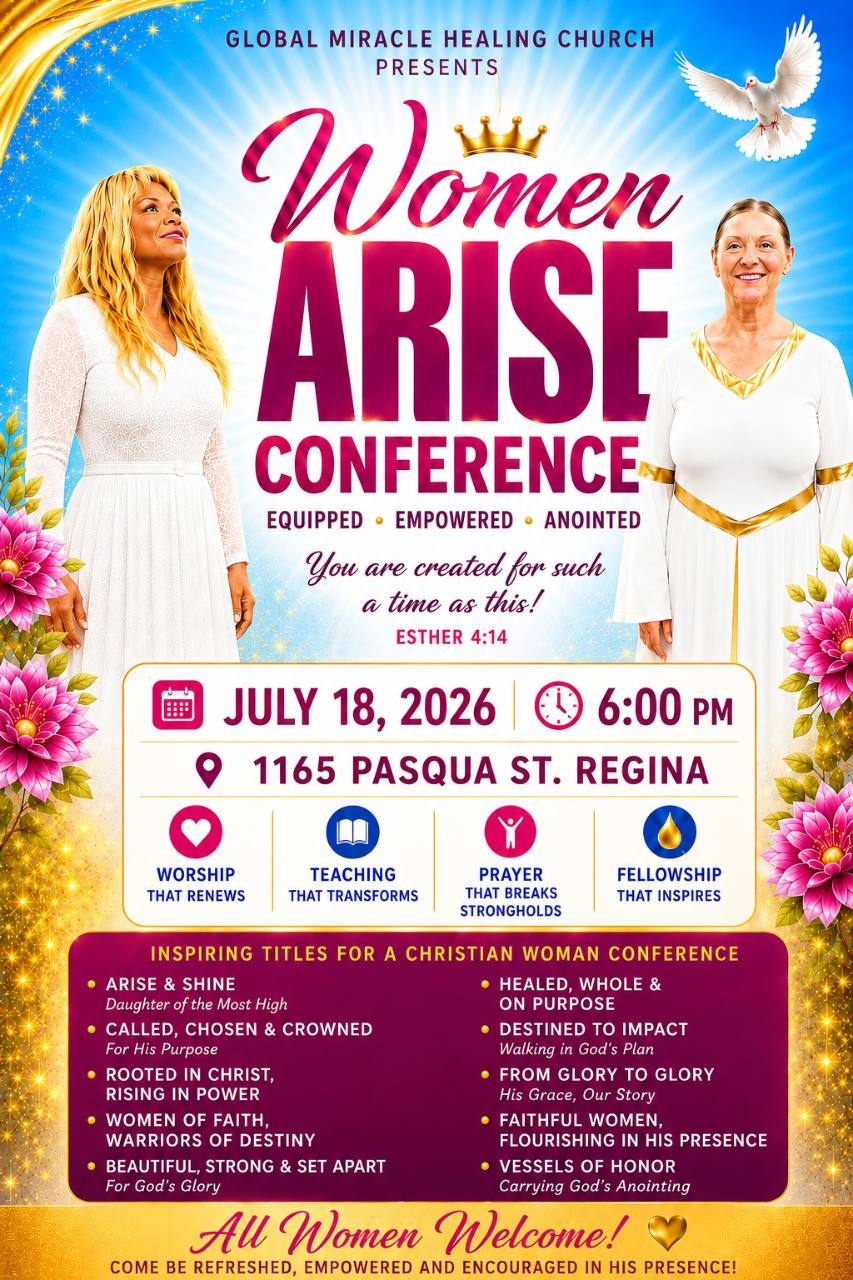 Women Arise Conference presented by Global Miracle Healing Church, July 18, 2026, 1165 Pasqua Street in Regina